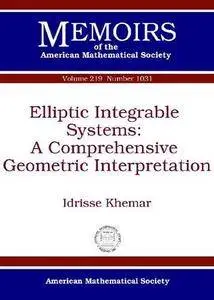Elliptic Integrable Systems: A Comprehensive Geometric Interpolation (Memoirs of the American Mathematical Society)