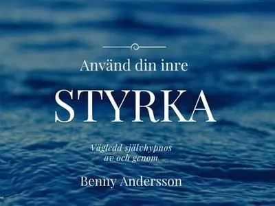 «Använd DIN inre styrka - självhypnos» by Benny Andersson