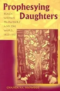 Prophesying Daughters: Black Women Preachers and the Word, 1823-1913