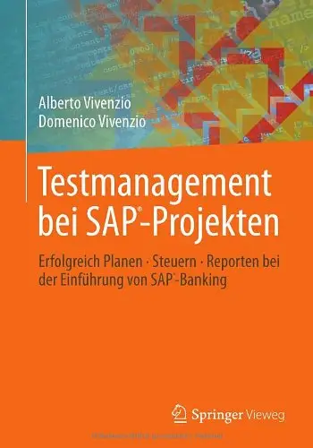Testmanagement bei SAP-Projekten: Erfolgreich Planen Steuern Reporten bei der Einführung von SAP-Banking