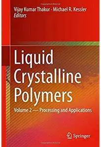 Liquid Crystalline Polymers: Volume 2: Processing and Applications [Repost]