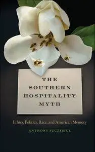 The Southern Hospitality Myth: Ethics, Politics, Race, and American Memory