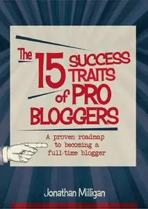 The 15 Success Traits of Pro Bloggers: A Proven Roadmap to Becoming a Full-Time Blogger