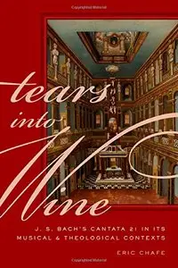 Tears into Wine: J. S. Bach's Cantata 21 in its Musical and Theological Contexts [Repost]