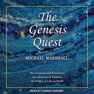The Genesis Quest: The Geniuses and Eccentrics on a Journey to Uncover the Origin of Life on Earth [Audiobook]