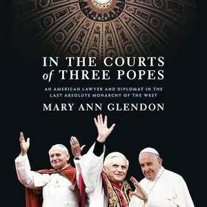 In the Courts of Three Popes: An American Lawyer and Diplomat in the Last Absolute Monarchy of the West [Audiobook]