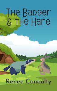 «The Badger & the Hare» by Renee Conoulty