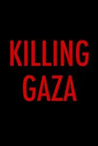 Max Blumenthal & Dan Cohen - Killing Gaza (2018)