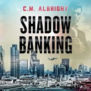 «Shadow Banking» by C.M. Albright