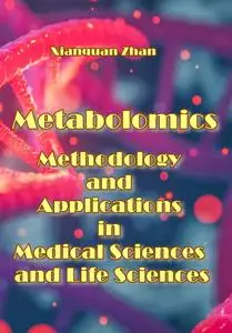 "Metabolomics: Methodology and Applications in Medical Sciences and Life Sciences" ed. by Xianquan Zhan