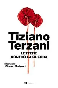 Tiziano Terzani - Lettere contro la guerra