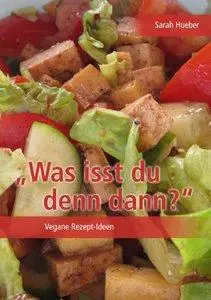 Was isst du denn dann?" - Vegane Rezept-Ideen (repost)