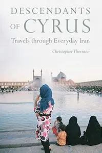Descendants of Cyrus: Travels through Everyday Iran