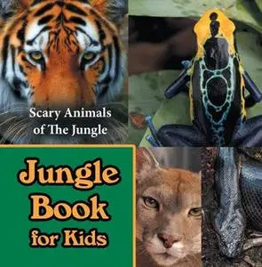 «Jungle Book for Kids: Scary Animals of The Jungle» by Baby Professor