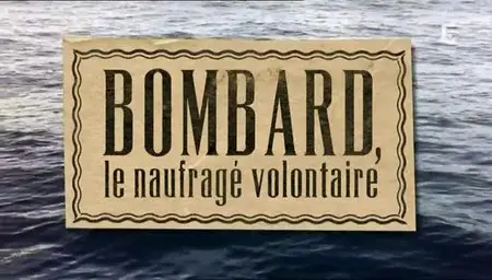 Alain Bombard, le naufragé volontaire (2012)
