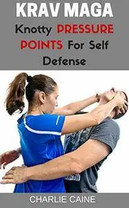 Krav Maga: Knotty Pressure Points For Self Defence