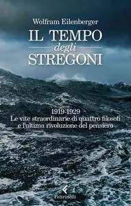 Wolfram Eilenberger - Il tempo degli stregoni