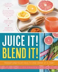 «Juice It! Blend It» by Lisa Craven