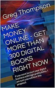 MAKE MONEY ONLINE - GET MORE THAN 300 DIGITAL BOOKS RIGHT NOW: If you want to start your digital business