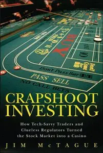 Crapshoot Investing: How Tech-Savvy Traders and Clueless Regulators Turned the Stock Market into a Casino (Repost)