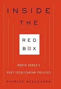 Inside the red box : North Korea's post-totalitarian politics