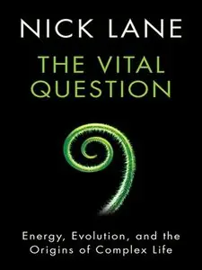 The Vital Question: Energy, Evolution, and the Origins of Complex Life