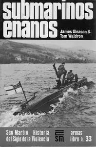 Submarinos enanos (Historia del Siglo de la Violencia Armas Libro Nº 33) (Repost)