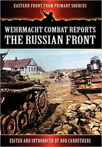 Wehrmacht Combat Reports - The Russian Front