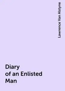 «Diary of an Enlisted Man» by Lawrence Van Alstyne