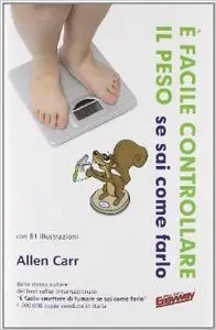 Allen Carr - E' facile controllare il peso (se sai come farlo)
