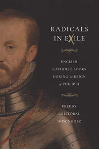 Radicals in Exile : English Catholic Books During the Reign of Philip II