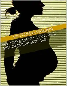 «My Top 5 Birth Control Recommendations» by Victoria Green