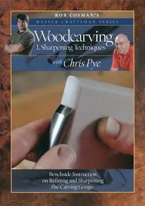 Rob Cosman Master Craftsman Series "Woodcarving #1 Sharpening Techniques with Chris Pye" (Repost)