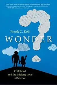 Wonder: Childhood and the Lifelong Love of Science (The MIT Press)