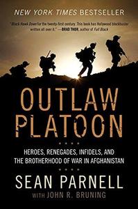 Outlaw Platoon: Heroes, Renegades, Infidels, and the Brotherhood of War in Afghanistan (Repost)