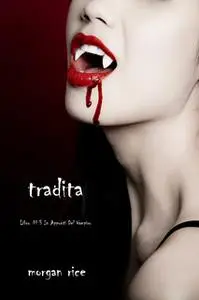 «Tradita (Libro #3 In i Appunti Di Un Vampiro)» by Morgan Rice