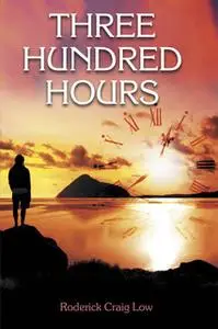 «Three Hundred Hours» by Roderick Craig Low