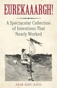 Eureekaaargh!: A Spectacular Collection of Inventions That Nearly Worked