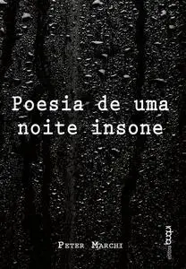 «Poesia de uma noite insone» by Peter Marchi