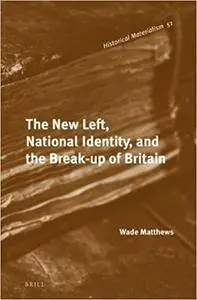 The New Left, National Identity, and the Break-up of Britain