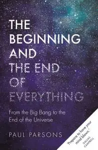«The Beginning and the End of Everything» by Paul Parsons