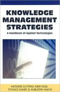 Knowledge Management Strategies: A Handbook of Applied Technologies