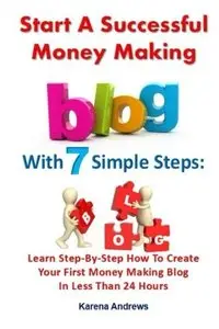 Start A Successful Money Making Blog With 7 Simple Steps