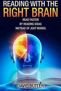 Reading with the Right Brain: Read Faster by Reading Ideas Instead of Just Words (Repost)