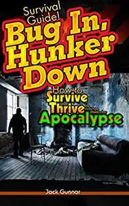 SURVIVAL GUIDE!: Bug In, Hunker Down: Survive the First Three Weeks of an Apocalypse