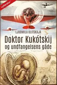 «Doktor Kukótskij og undfangelsens gåde» by Ljudmila Ulitskaja
