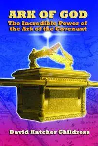 Ark of God: The Incredible Power of the Ark of the Covenant