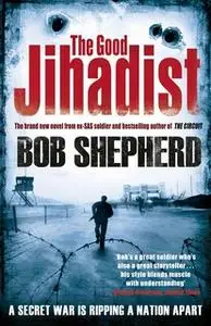 «The Good Jihadist» by Bob Shepherd