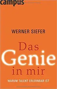 Das Genie in mir: Warum Talent erlernbar ist