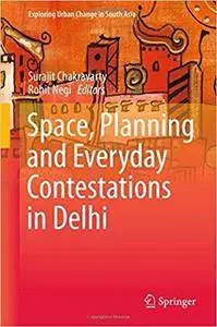 Space, Planning and Everyday Contestations in Delhi